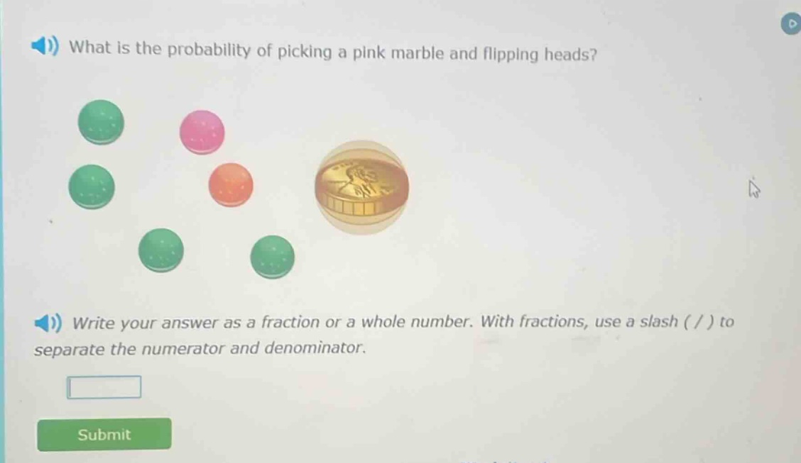 what is the probability of picking a pink marble and flipping heads? write your answer as a fraction or a whole number. with fractions, use a slash ( / ) to separate the numerator and denominator.