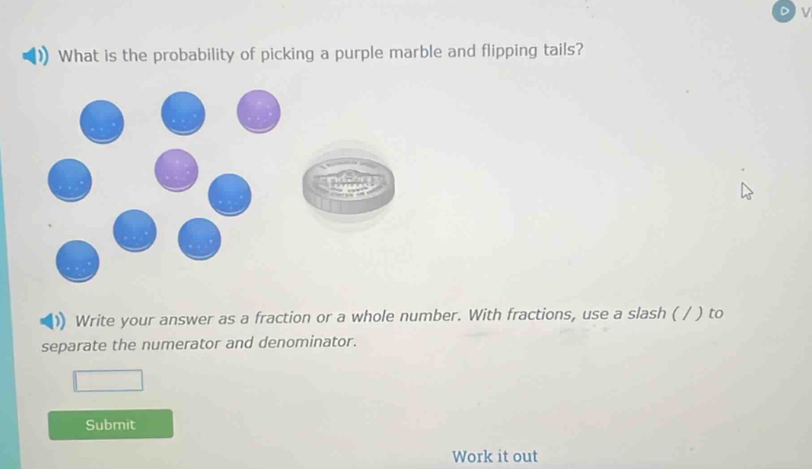 what is the probability of picking a purple marble and flipping tails? write your answer as a fraction or a whole number. with fractions, use a slash ( / ) to separate the numerator and denominator.