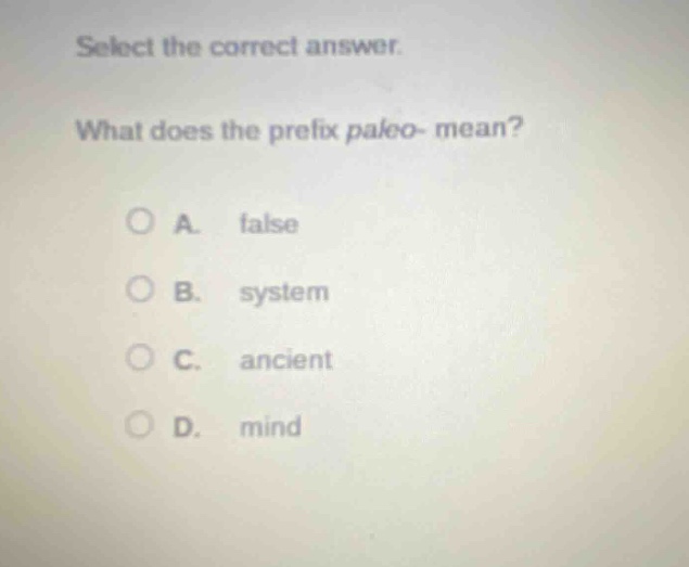 select the correct answer. what does the prefix paleo- mean? a. false b. system c. ancient d. mind