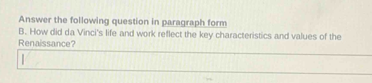 answer the following question in paragraph form b. how did da vincis life and work reflect the key characteristics and values of the renaissance?