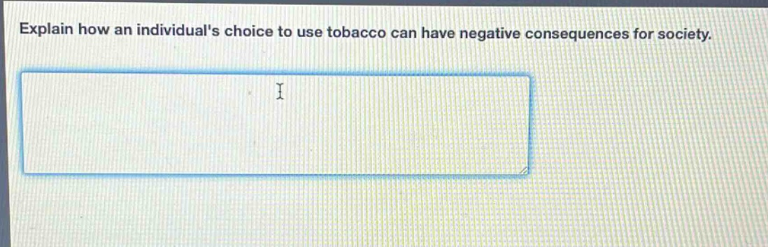 explain how an individuals choice to use tobacco can have negative consequences for society.