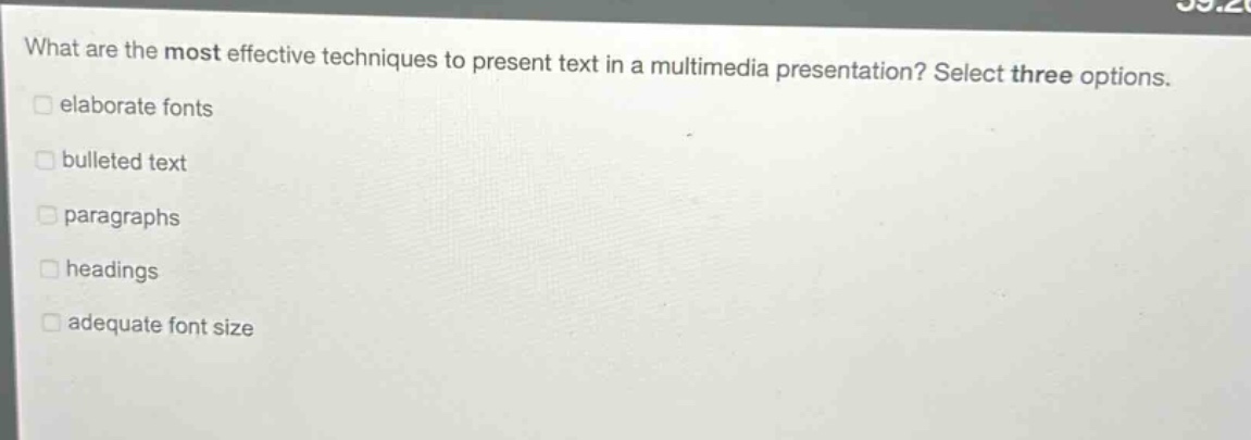 what are the most effective techniques to present text in a multimedia presentation? select three options. elaborate fonts bulleted text paragraphs headings adequate font size
