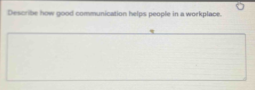 describe how good communication helps people in a workplace.