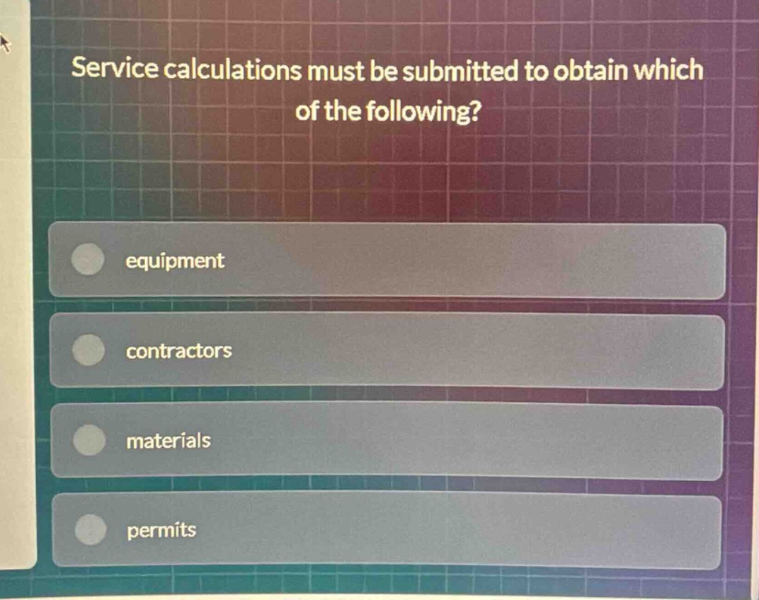 service calculations must be submitted to obtain which of the following? equipment contractors materials permits