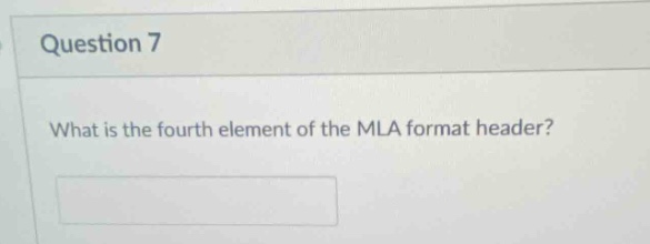 question 7\nwhat is the fourth element of the mla format header?