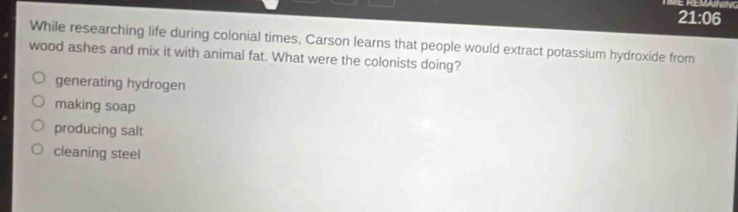 while researching life during colonial times, carson learns that people would extract potassium hydroxide from wood ashes and mix it with animal fat. what were the colonists doing? generating hydrogen making soap producing salt cleaning steel
