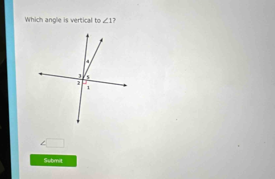 which angle is vertical to ∠1?