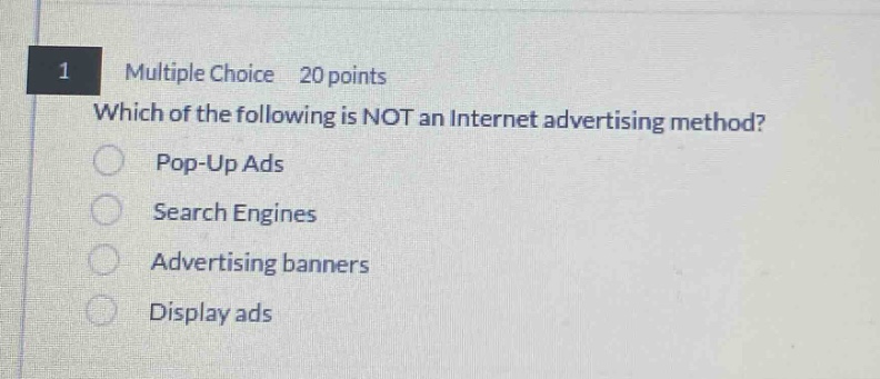 1 multiple choice 20 points which of the following is not an internet advertising method? pop-up ads search engines advertising banners display ads