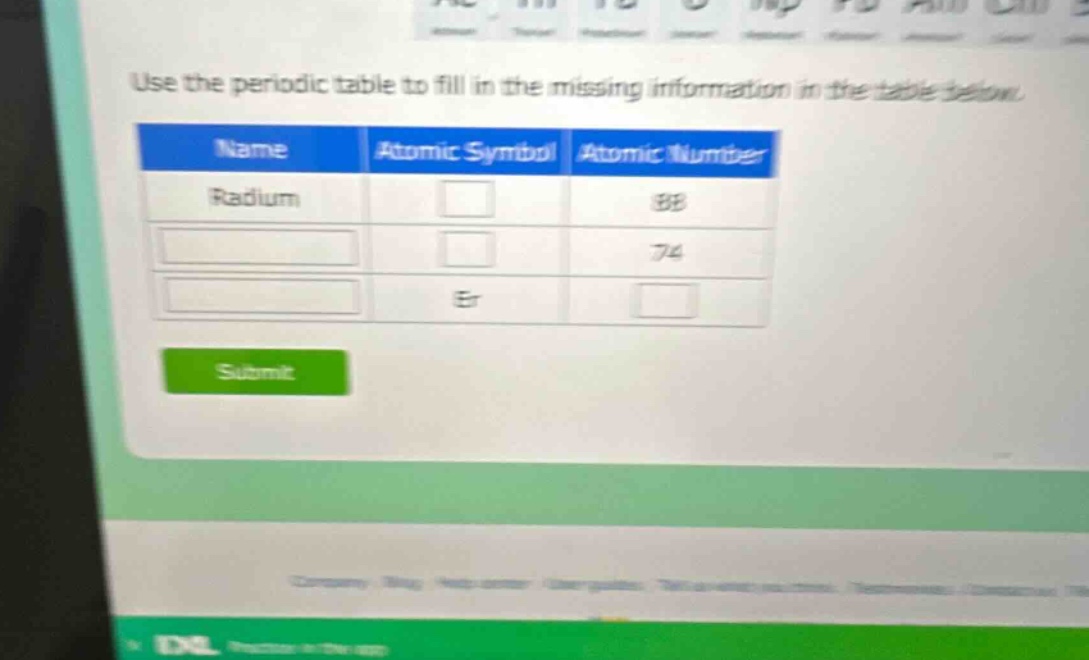 use the periodic table to fill in the missing information in the table below. name atomic symbol atomic number radium 88 74 er