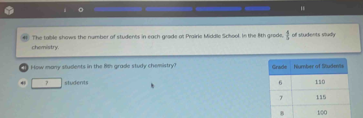 the table shows the number of students in each grade at prairie middle school. in the 8th grade, 4/5 of students study chemistry. how many students in the 8th grade study chemistry? grade number of students 6 110 7 115 8 100