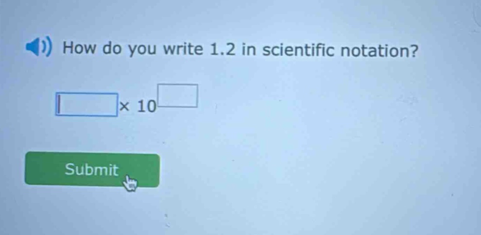 how do you write 1.2 in scientific notation? × 10