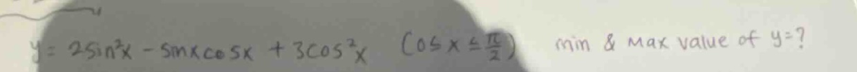 y = 2sin²x - sinxcosx + 3cos²x (0 ≤ x ≤ π/2) min & max value of y=?