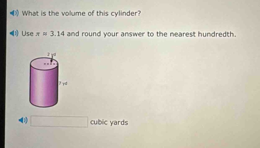 what is the volume of this cylinder? use π ≈ 3.14 and round your answer to the nearest hundredth. cubic yards