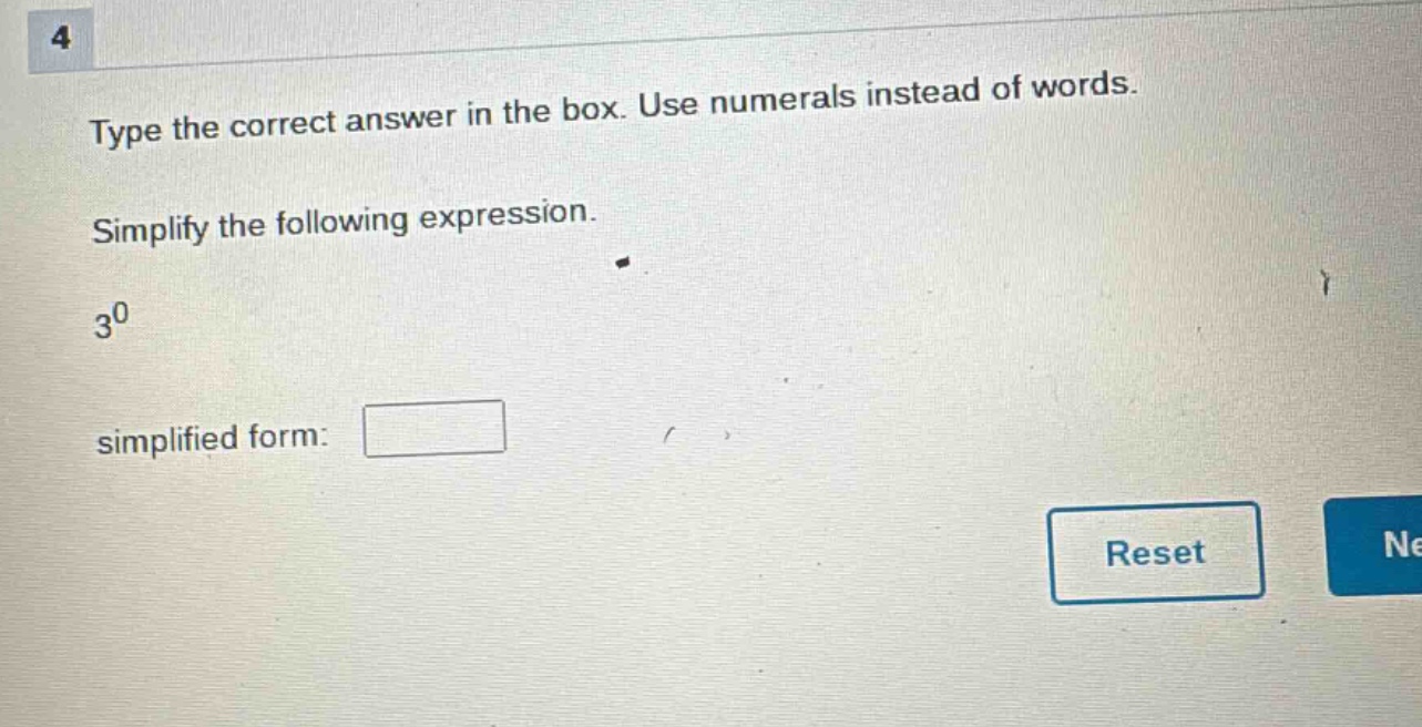 type the correct answer in the box. use numerals instead of words. simplify the following expression. 3^0 simplified form: