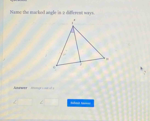 name the marked angle in 2 different ways. answer attempt 1 out of 2 ∠ ∠ submit answer
