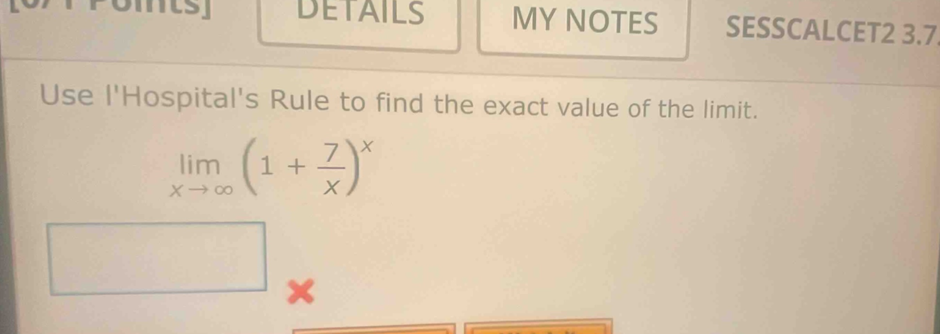 use lhospitals rule to find the exact value of the limit. lim(x→∞) (1 + 7/x)^x