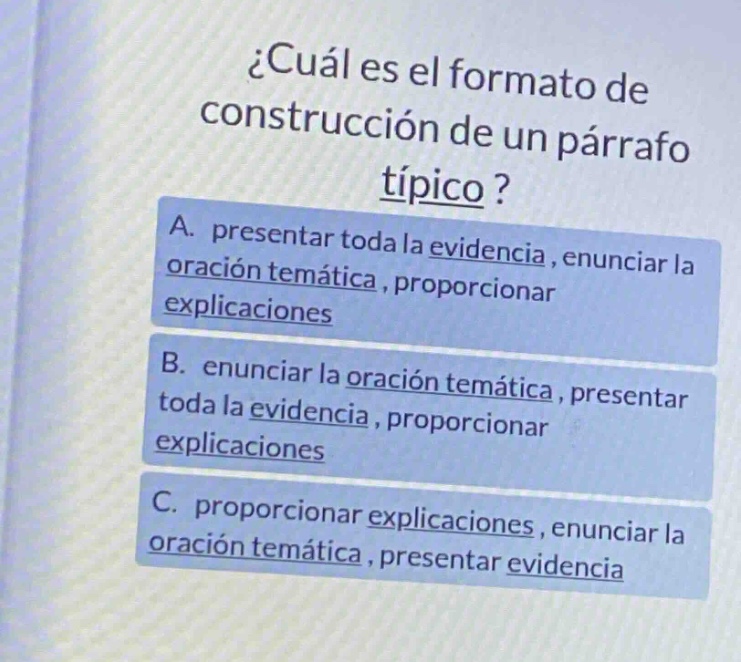 ¿cuál es el formato de construcción de un párrafo típico? a. presentar toda la evidencia, enunciar la oración temática, proporcionar explicaciones b. enunciar la oración temática, presentar toda la evidencia, proporcionar explicaciones c. proporcionar explicaciones, enunciar la oración temática, presentar evidencia