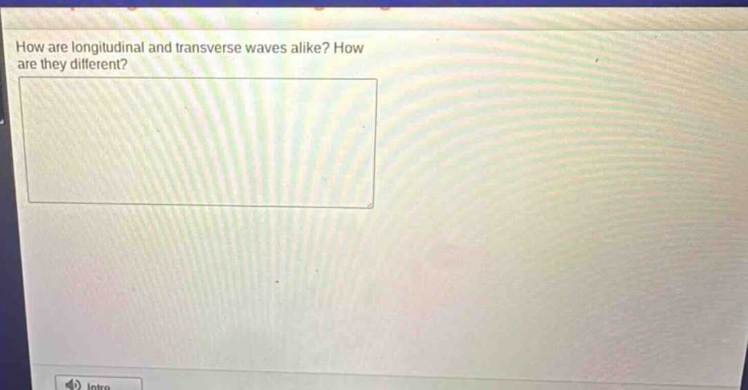 how are longitudinal and transverse waves alike? how are they different?