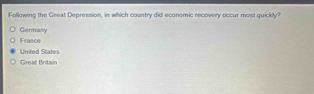 following the great depression, in which country did economic recovery occur most quickly?\no germany\no france\no united states\no great britain