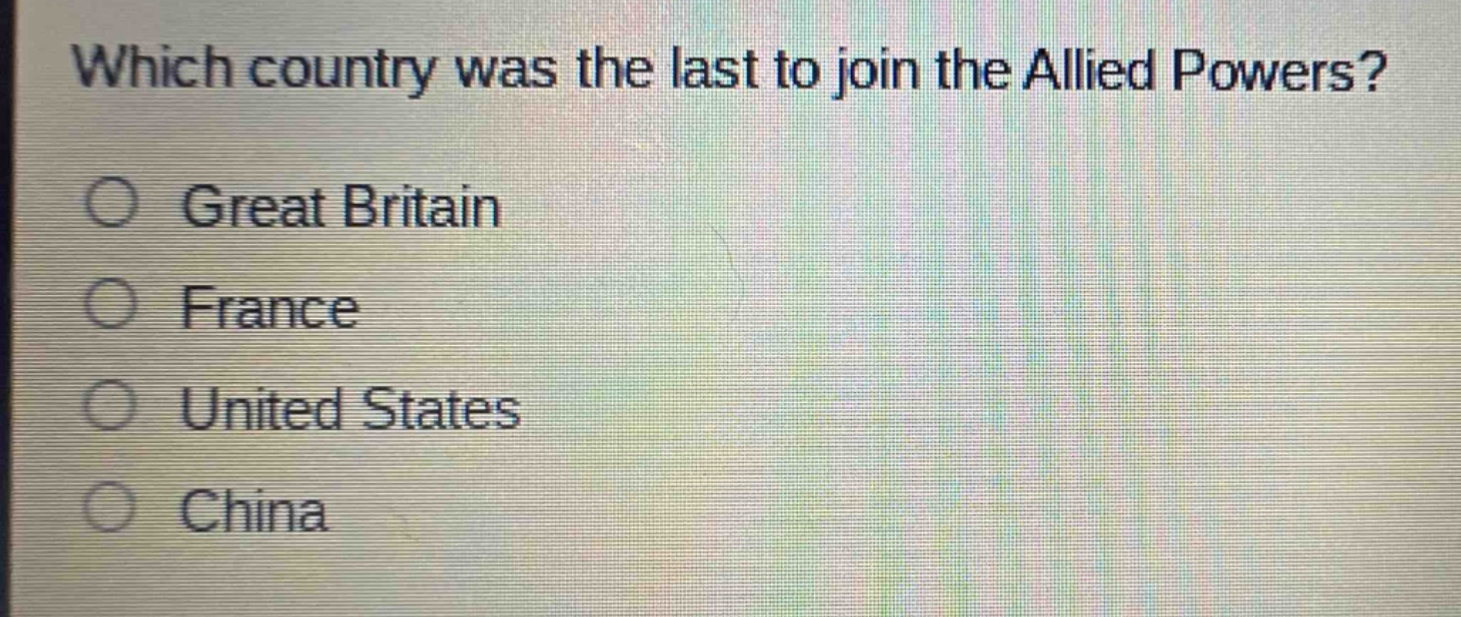 which country was the last to join the allied powers?\ngreat britain\nfrance\nunited states\nchina