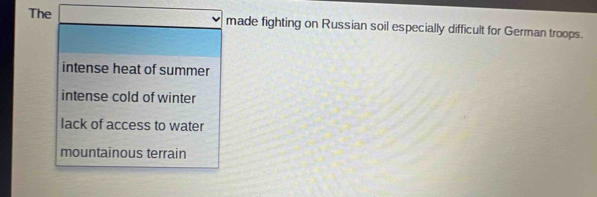 the made fighting on russian soil especially difficult for german troops. intense heat of summer intense cold of winter lack of access to water mountainous terrain