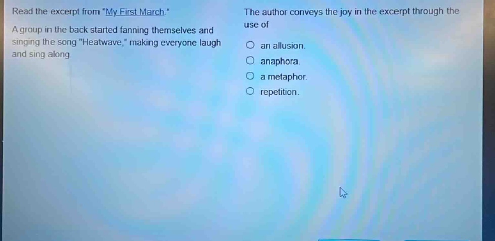 read the excerpt from \my first march.\ a group in the back started fanning themselves and singing the song \heatwave,\ making everyone laugh and sing along. the author conveys the joy in the excerpt through the use of an allusion. anaphora. a metaphor. repetition.
