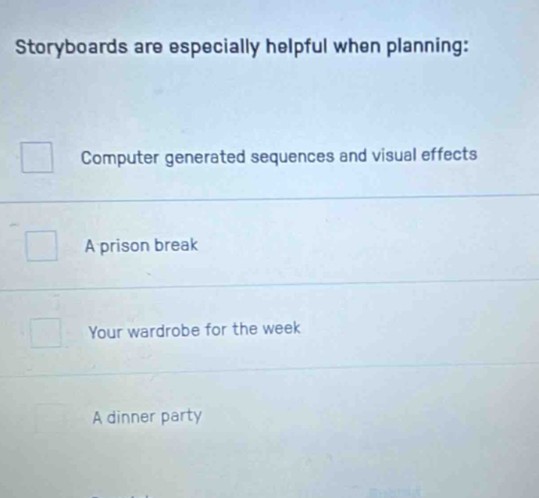 storyboards are especially helpful when planning: computer generated sequences and visual effects a prison break your wardrobe for the week a dinner party