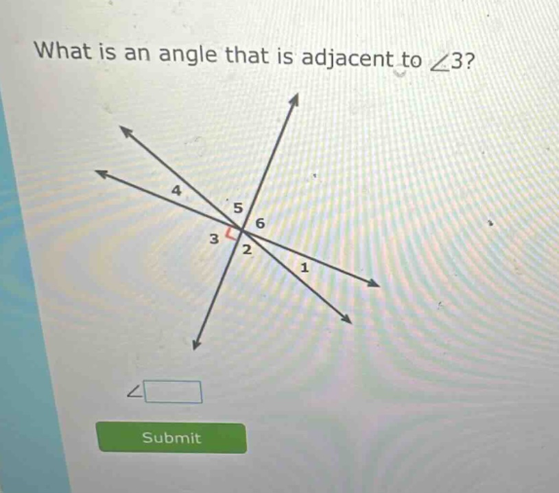 what is an angle that is adjacent to ∠3?