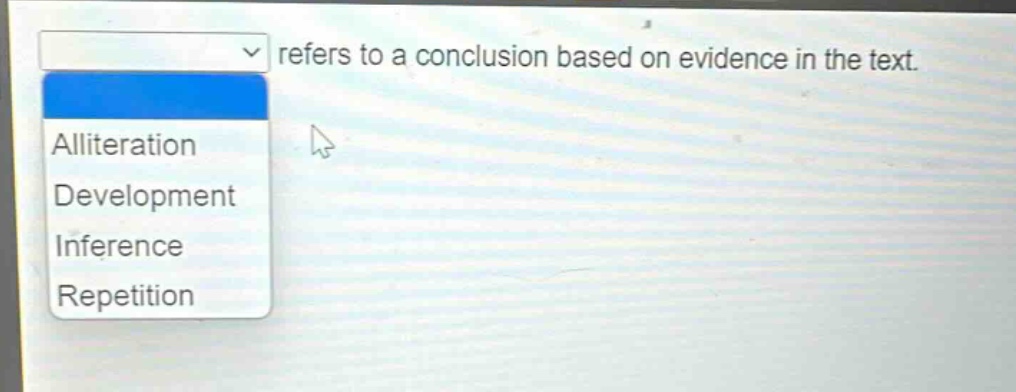 refers to a conclusion based on evidence in the text. alliteration development inference repetition