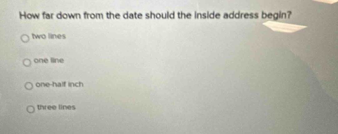 how far down from the date should the inside address begin? two lines one line one - half inch three lines