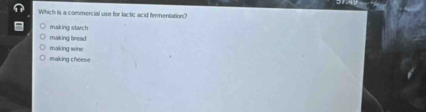 which is a commercial use for lactic acid fermentation? making starch making bread making wine making cheese