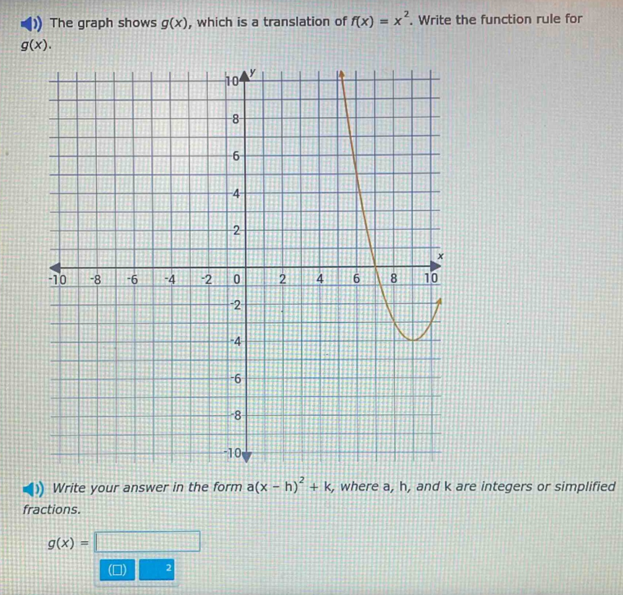 the graph shows g(x), which is a translation of f(x) = x². write the function rule for g(x). write your answer in the form a(x - h)² + k, where a, h, and k are integers or simplified fractions. g(x) =