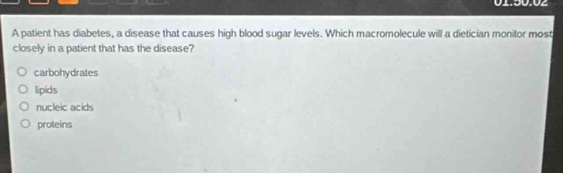 a patient has diabetes, a disease that causes high blood sugar levels. which macromolecule will a dietician monitor most closely in a patient that has the disease?\ncarbohydrates\nlipids\nnucleic acids\nproteins