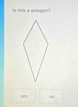 is this a polygon? yes no