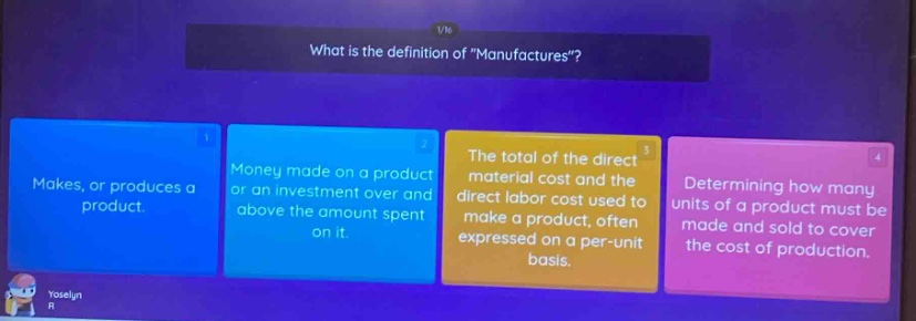 what is the definition of \manufactures\? makes, or produces a product. money made on a product or an investment over and above the amount spent on it. the total of the direct material cost and the direct labor cost used to make a product, often expressed on a per - unit basis. determining how many units of a product must be made and sold to cover the cost of production.