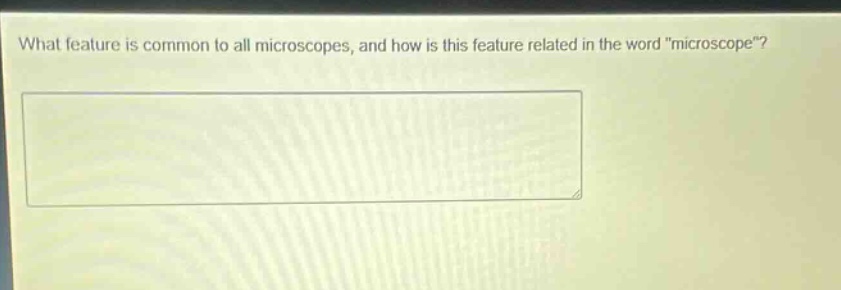 what feature is common to all microscopes, and how is this feature related in the word \microscope\?
