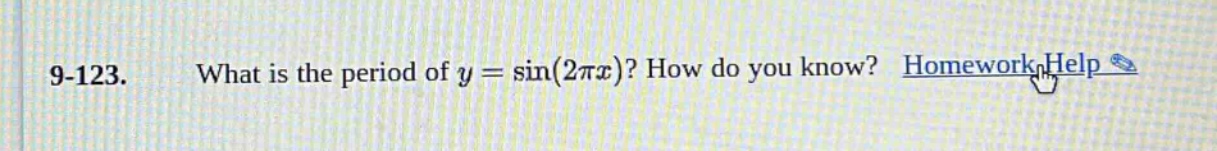 9-123. what is the period of y = sin(2πx)? how do you know? homework help