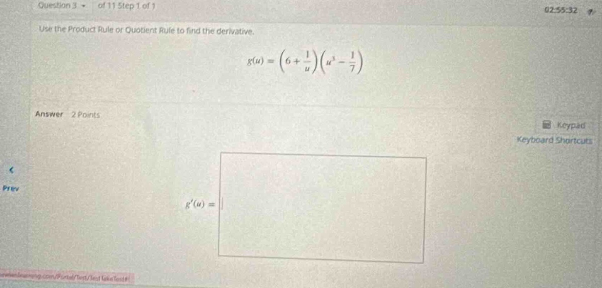 question 3 - of 11 step 1 of 1 02:55:32 use the product rule or quotient rule to find the derivative. g(u)=(6 + 1/u)(u³ - 1/7) answer 2 points keypad keyboard shortcuts prev g(u)=