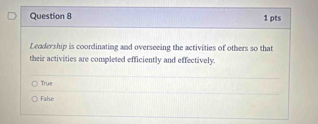 question 8 1 pts leadership is coordinating and overseeing the activities of others so that their activities are completed efficiently and effectively. true false