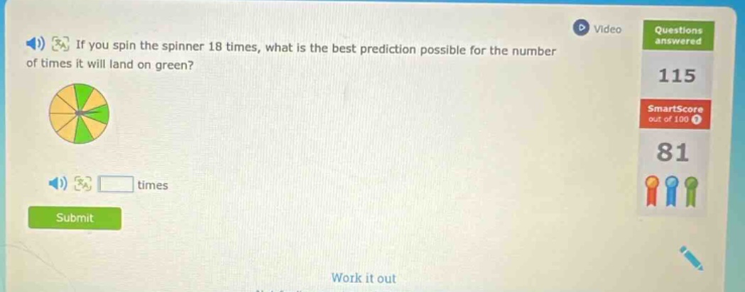 if you spin the spinner 18 times, what is the best prediction possible for the number of times it will land on green? times