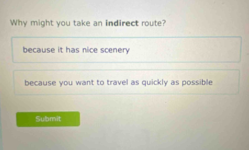 why might you take an indirect route? because it has nice scenery because you want to travel as quickly as possible