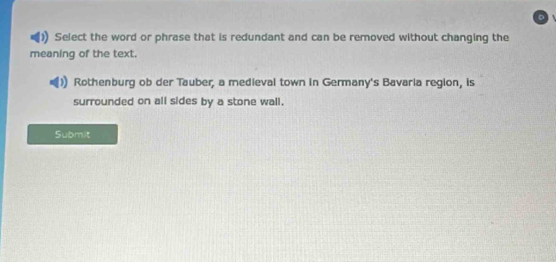 select the word or phrase that is redundant and can be removed without changing the meaning of the text. rothenburg ob der tauber, a medieval town in germanys bavaria region, is surrounded on all sides by a stone wall.