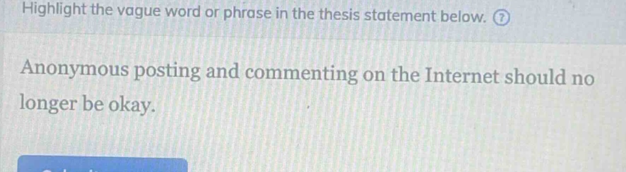 highlight the vague word or phrase in the thesis statement below. anonymous posting and commenting on the internet should no longer be okay.