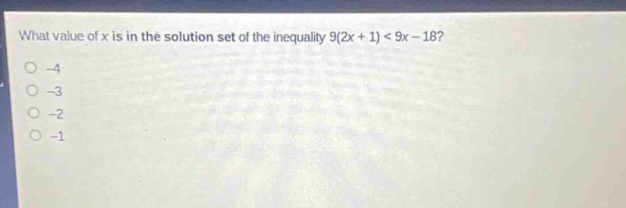 what value of x is in the solution set of the inequality 9(2x + 1) < 9x - 18?\n-4\n-3\n-2\n-1