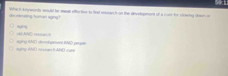 which keywords would be most effective to find research on the development of a cure for slowing down or decelerating human aging?\naging\nold and research\naging and development and people\naging and research and cure