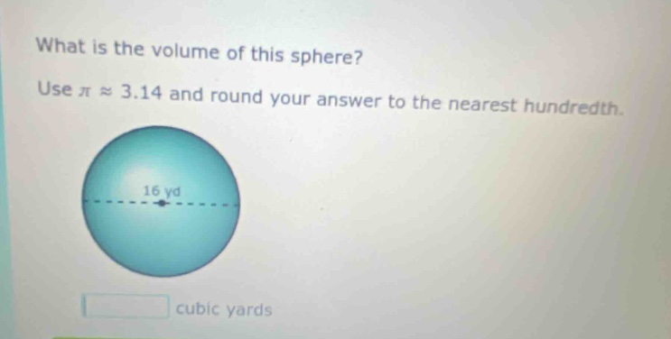 what is the volume of this sphere? use π ≈ 3.14 and round your answer to the nearest hundredth. 16 yd cubic yards