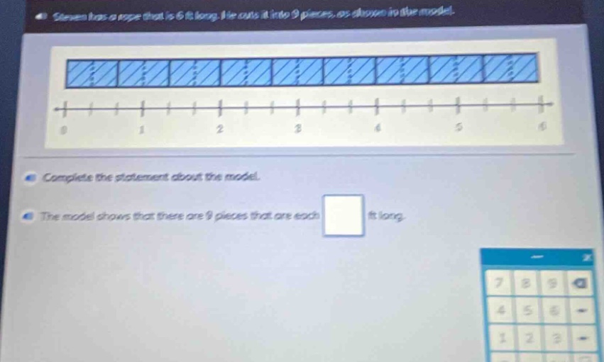 steven has a rope that is 6 ft long. he cuts it into 9 pieces, as shown in the model. complete the statement about the model. the model shows that there are 9 pieces that are each ft long.