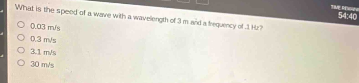 what is the speed of a wave with a wavelength of 3 m and a frequency of .1 hz? 0.03 m/s 0.3 m/s 3.1 m/s 30 m/s