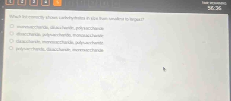 which list correctly shows carbohydrates in size from smallest to largest? monosaccharide, disaccharide, polysaccharide disaccharide, polysaccharide, monosaccharide disaccharide, monosaccharide, polysaccharide polysaccharide, disaccharide, monosaccharide