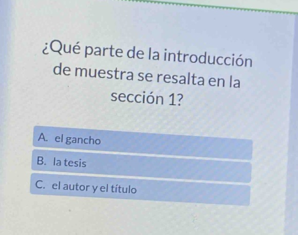 ¿qué parte de la introducción de muestra se resalta en la sección 1? a. el gancho b. la tesis c. el autor y el título